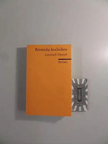Römische Inschriften. Lateinisch/Deutsch: Latein-Lektüre in zweisprachiger Ausgabe (Reclams Universal-Bibliothek)