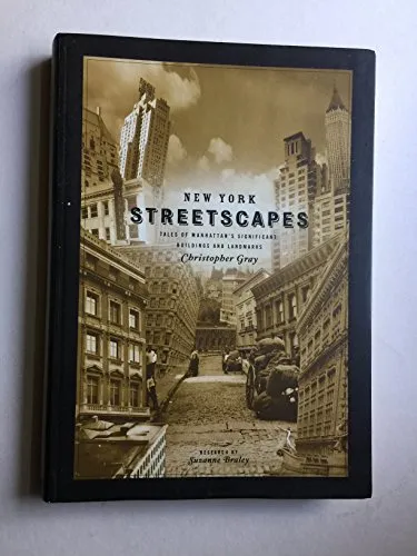 New York Streetscapes: Tales of Manhattan's Significant Buidlings and Landmarks: Tales of Manhattan's Significant Buildings and Landmarks