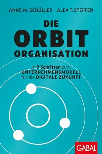 Die Orbit-Organisation: In 9 Schritten zum Unternehmensmodell für die digitale Zukunft - Recht: Erfahren Sie, wie Sie in 9 Schritten Ihr Unternehmen zukunftssicher und digital transformieren können.