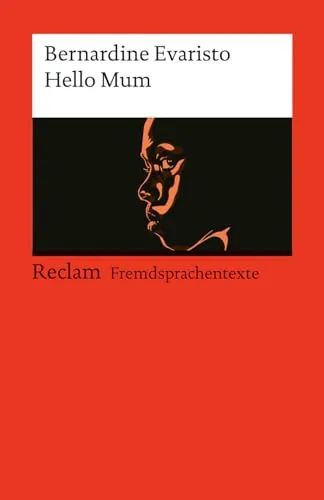 Hello Mum: [Fremdsprachentexte] – Englischer Text mit deutschen Worterklärungen. Niveau B1 (GER)– Evaristo, Bernardine – Originalversion; Literaturhinweise – 14514 (Reclams Universal-Bibliothek)