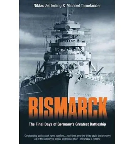 Bismarck: The Final Days of Germany’s Greatest Battleship