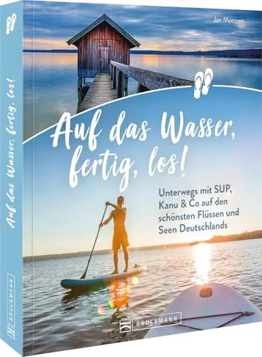 Reiseführer – Auf das Wasser, fertig, los!: SUP, Kanu & Co. auf den schönsten Flüssen Deutschlands - Freizeit, Haus & Garten – Entdecken Sie die besten Wasserwege für unvergessliche Abenteuer mit SUP und Kanu.
