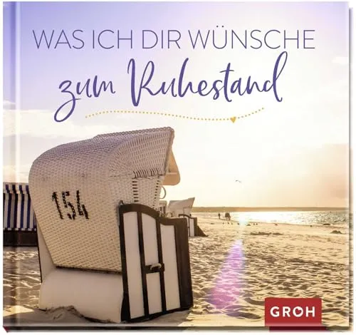 Was ich dir wünsche zum Ruhestand: Geschenkbuch für Rentner - Inspirierendes Geschenkbuch mit wunderbaren Wünschen für jung gebliebene Rentner & Rentnerinnen, ideal als Geschenk zur Rente.