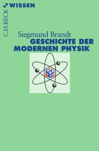 Geschichte der modernen Physik (C.H.BECK Wissen)