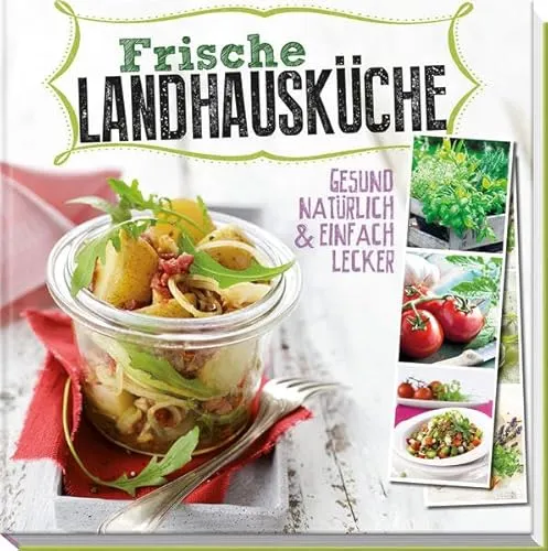 Frische Landhausküche: Gesund, natürlich & einfach lecker