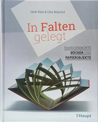 In Falten gelegt: Handgemachte Bücher und Papierobjekte - Buchgestaltung mit einzigartigen handgemachten Papierobjekten, ideal für kreative Projekte und persönliche Geschenke.