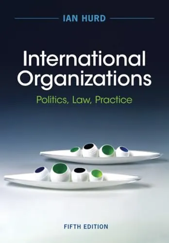 International Organizations: Politics, Law, Practice - Recht – Umfassende Analyse internationaler Organisationen mit Fokus auf politische und rechtliche Aspekte für Studierende und Fachleute.