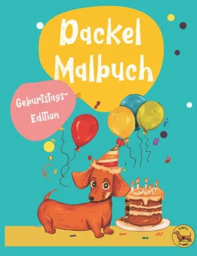 Dackel Malbuch - das lustige Dackel Geschenk: die tolle Geburtstags-Ausgabe mit witzigen Dackeln zum Ausmalen (Dackel-Freunde)