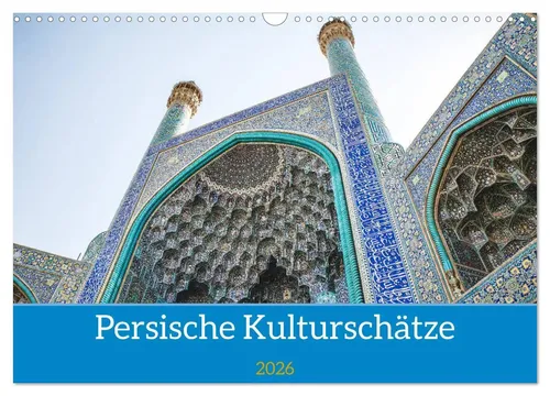 Philipp Blaschke | Persische Kultur Irans 2026 Wandkalender - Kalender über die kulturellen Schätze Persiens, DIN A3 quer, ideal für Kunst- und Geschichtsliebhaber, 14 Seiten voller beeindruckender Motive.