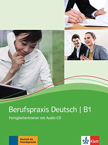 Berufspraxis Deutsch B1: Fertigkeitentrainer mit digitalen Extras - Deutsch als Fremdsprache - Interaktiver Fertigkeitentrainer für B1 mit digitalen Extras, ideal zur Verbesserung der Sprachkompetenz im Beruf.