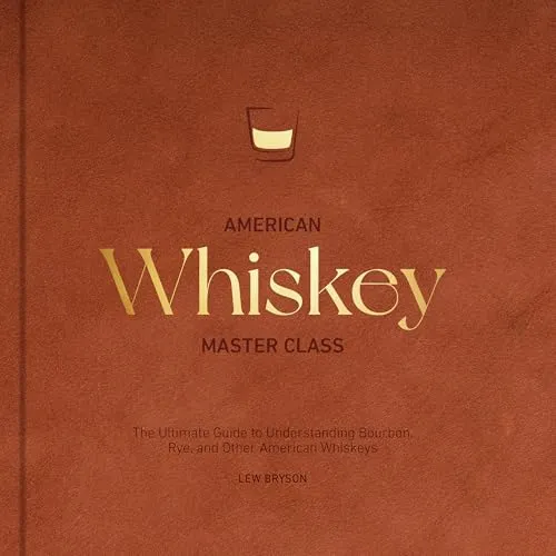 Produktbild American Whiskey Master Class: The Ultimate Guide to Understanding Bourbon, Rye, and Other American Whiskeys