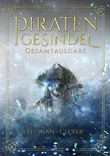 Piratengesindel: Gesamtausgabe - Historische Fantasy mit packenden Abenteuern und faszinierenden Charakteren. Erleben Sie die gesamte Geschichte der Piratenwelt in einer umfassenden Sammlung.