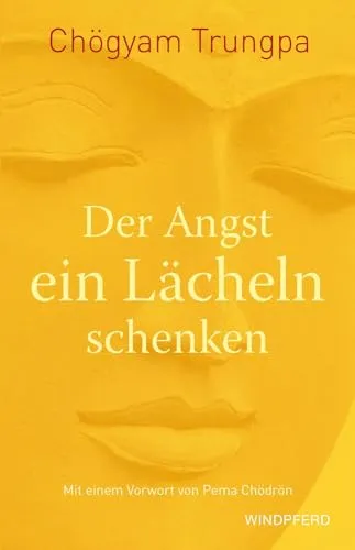 Der Angst ein Lächeln schenken: Sorgen und Ängsten mutig und entschlossen begegnen