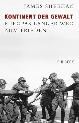 Kontinent der Gewalt: Europas langer Weg zum Frieden