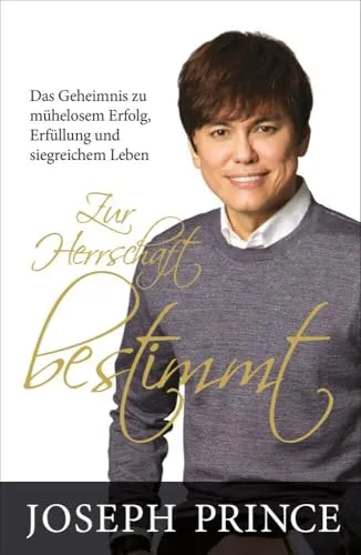 Zur Herrschaft bestimmt: Das Geheimnis zu mühelosem Erfolg - Christentum & Theologie: Entdecken Sie die Schlüssel zu Erfolg und Erfüllung für ein siegreiches Leben.