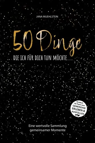 Dinge, die ich für Dich tun möchte...Ein Buch, das von Herzen kommt. Zum Verschenken, gemeinsam Erleben & Ausfüllen.: Buch für Paare, Verlobte & ... Partner, Mann zum Valentinstag / Jahrestag 50