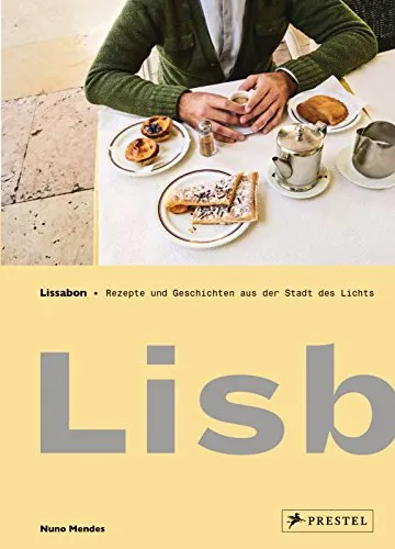 Lissabon: Lisboeta – Rezepte und Geschichten aus der Stadt des Lichts - Kochbuch über die kulinarischen Highlights Lissabons mit authentischen Rezepten und spannenden Geschichten, ideal für Feinschmecker und Reisende.