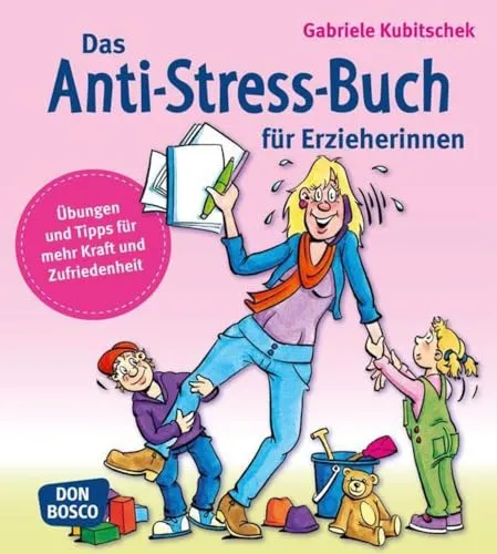 Das Anti-Stress-Buch für Erzieherinnen: Übungen und Tipps für mehr Kraft und Zufriedenheit