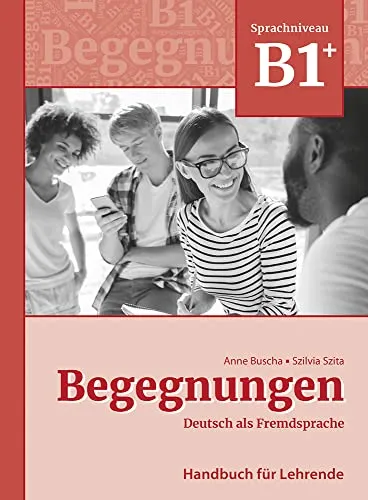 Begegnungen Deutsch als Fremdsprache B1+: Handbuch für Lehrende - Lehrhandbuch für die B1+ Stufe, bietet praxisnahe Unterrichtsmaterialien und Methoden für effektives Lehren.