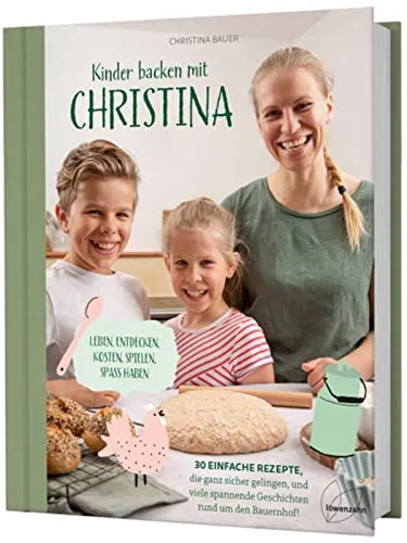 Kinder backen mit Christina: 30 einfache Rezepte für die ganze Familie - Freizeit, Haus & Garten – Entdecken Sie 30 kinderleichte Rezepte für leckeres Gebäck und spannende Geschichten vom Bauernhof!