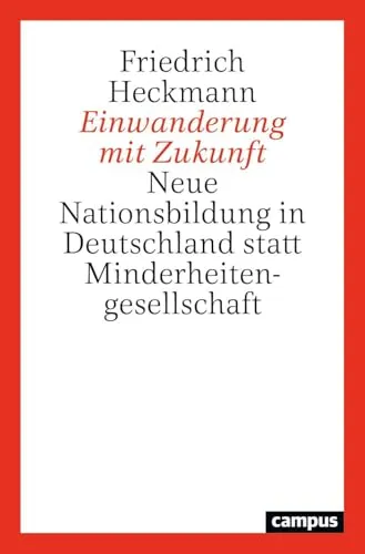 Einwanderung mit Zukunft: Neue Nationsbildung in Deutschland - Recht und Gesellschaft: Ein wegweisendes Buch über die Chancen der Einwanderung und die Vision einer integrativen Gesellschaft.