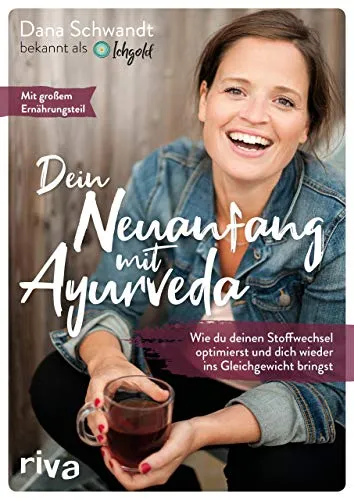 Dein Neuanfang mit Ayurveda: Stoffwechsel optimieren & Gleichgewicht finden - Schlanke & Gesunde Küche: Entdecke die Geheimnisse des Ayurveda für einen gesunden Stoffwechsel und ein neues Lebensgefühl.