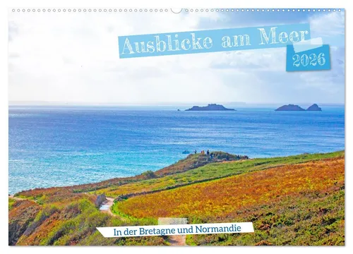 CALVENDO Wandkalender Ausblicke am Meer 2026 - Erleben Sie die Küsten der Bretagne und Normandie mit 12 beeindruckenden Bildern. Hochwertiger Kalender, nachhaltig produziert aus FSC-zertifiziertem Papier für eine umweltbewusste Wahl.