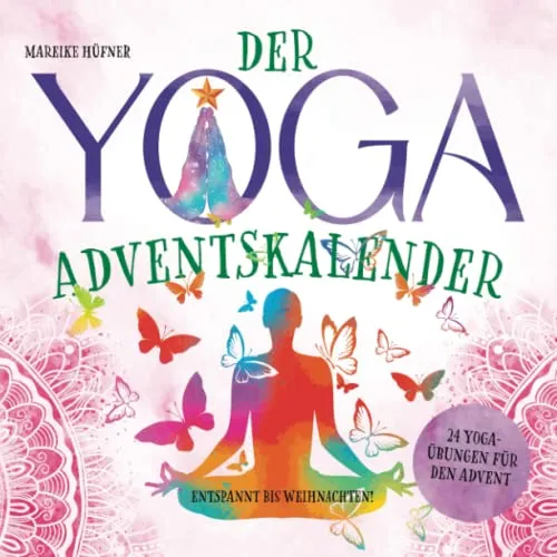Der Yoga Adventskalender: 24 entspannende Yoga-Übungen bis Weihnachten - Ratgeber Yoga mit 24 einzigartigen Yoga-Übungen für jeden Adventstag, ideal zur Förderung von Entspannung und Achtsamkeit in der Vorweihnachtszeit.