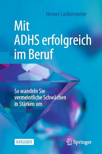 Mit ADHS erfolgreich im Beruf: So wandeln Sie vermeintliche Schwächen in Stärken um - Medizin: Entdecken Sie Strategien, um ADHS als Stärke im Berufsleben zu nutzen und Ihre Karriere voranzutreiben.
