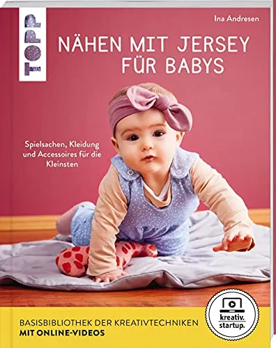 Nähen mit Jersey für Babys (kreativ.startup.): Spielsachen, Kleidung und Accessoires für die Kleinsten. Größen 56 - 86