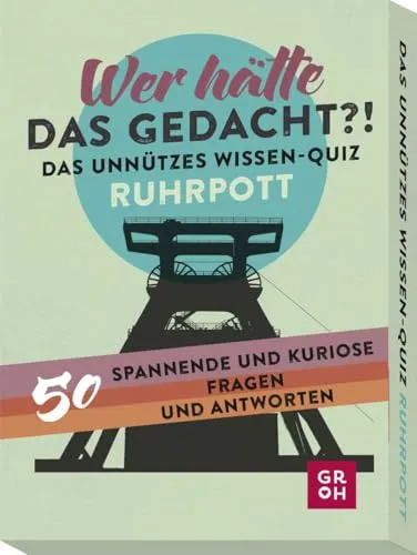 Wer hätte das gedacht?! Das Unnützes Wissen-Quiz Ruhrpott: 50 spannende und kuriose Fragen und Antworten (Regionales unnützes Wissen)