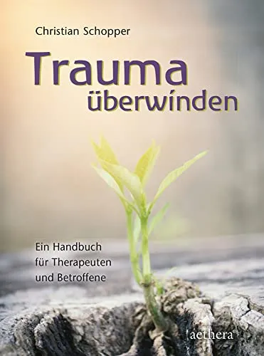 Trauma überwinden: Ein Handbuch für Therapeuten und Betroffene (aethera) - Medizin - Umfassendes Handbuch zur Traumaüberwindung, bietet wertvolle Strategien für Therapeuten und Betroffene zur Heilung und Selbsthilfe.
