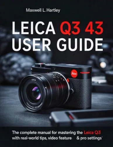 Leica Q3 43 User Guide: The Complete Manual for Beginners & Pros
