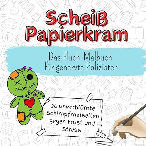 Scheiß Papierkram - 36 unverblümte Schimpfmalseiten gegen Frust und Stress: Das Fluch-Malbuch für genervte Polizisten