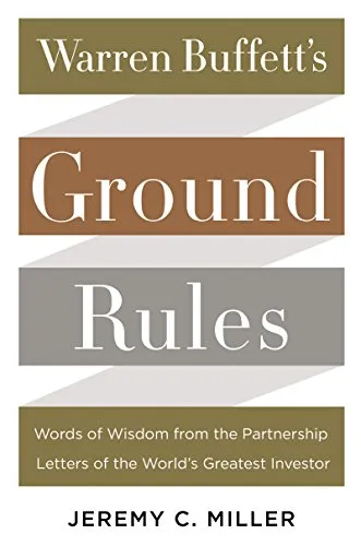 Warren Buffett's Ground Rules: Words of Wisdom from the Partnership Letters of the World's Greatest Investor – The Value Investing Framework for Discipline and Success