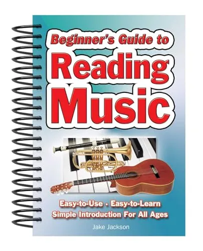 Beginner's Guide to Reading Music: Easy to Use, Easy to Learn, a Simple Introduction for All Ages