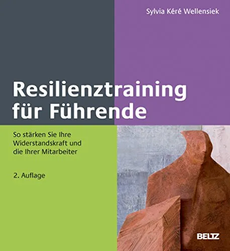 Resilienztraining für Führende: Stärken Sie Ihre Widerstandskraft - Psychologie & Hilfe: Praktisches Training zur Förderung von Resilienz bei Führungskräften und deren Mitarbeitern für mehr Stressbewältigung und Teamstärke.