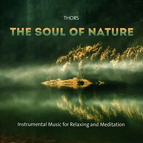 The Soul Of Nature: Instrumental Music for Relaxing and Meditation