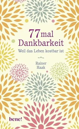 mal Dankbarkeit: Weil das Leben kostbar ist | Positiv durch schwierige Zeiten | Kurze Geschichten die Kraft geben