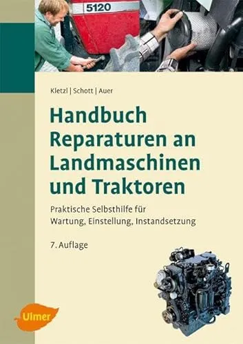 Handbuch Reparaturen an Landmaschinen und Traktoren - Praktische Selbsthilfe für Wartung und Instandsetzung von Landmaschinen, ideal für Hobbylandwirte und Mechanikbegeisterte.
