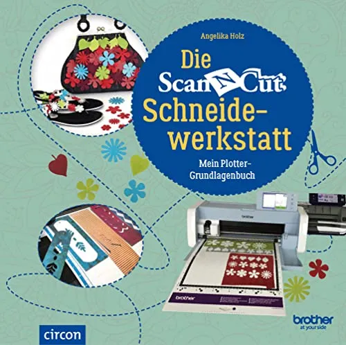 Brother ScanNCut Schneidewerkstatt: Mein Plotter-Grundlagenbuch - Mode und kreative Projekte leicht gemacht mit dem umfassenden Grundlagenbuch für den Brother ScanNCut Plotter.