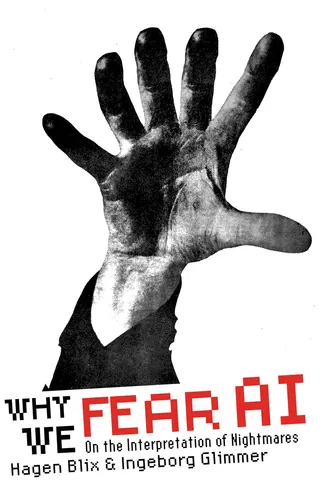 Why We Fear AI: On the Interpretation of Nightmares by Blix, Hagen [Paperback]