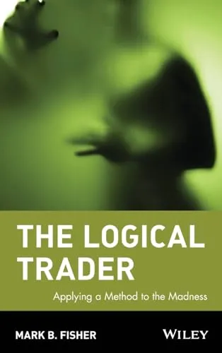The Logical Trader: Applying a Method to the Madness (Wiley Trading)