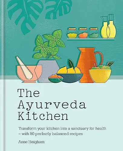 The Ayurveda Kitchen: Transform your kitchen into a sanctuary for health - with 80 perfectly balanced recipes