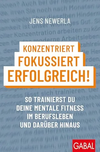 Konzentriert, fokussiert, erfolgreich!: Mentale Fitness für den Beruf - Entdecken Sie Strategien zur Steigerung Ihrer mentalen Fitness für den Beruf. Dieses Buch bietet praktische Übungen und Tipps für mehr Konzentration und Erfolg im Arbeitsalltag. Ideal für alle, die ihre Leistung steigern möchten!