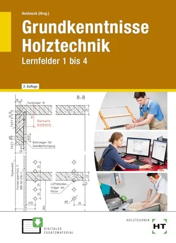Grundkenntnisse Holztechnik: Lernfelder 1 bis 4 - Fachbuch für angehende Holztechniker, vermittelt praxisnahe Kenntnisse und Fähigkeiten in Holzverarbeitung und -technik.