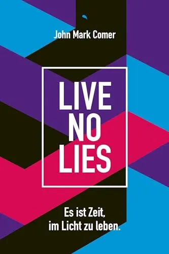 Live No Lies: Es ist Zeit, im Licht zu leben. - Christentum & Theologie, inspirierendes Buch, das dazu einlädt, authentisch zu leben und die Wahrheit zu erkennen.