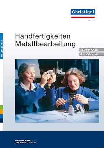 Handfertigkeiten Metallbearbeitung - Hörbuch - Essentielle Fertigkeiten für die Grundbildung in der Metallbearbeitung, strukturiert in 7 Abschnitte mit 38 Übungen für eine individuelle Ausbildung.