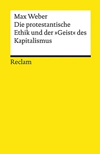 Die protestantische Ethik und der »Geist« des Kapitalismus. Studienausgabe: Weber, Max – Lektüre zu soziologischen Theorien (Reclams Universal-Bibliothek)