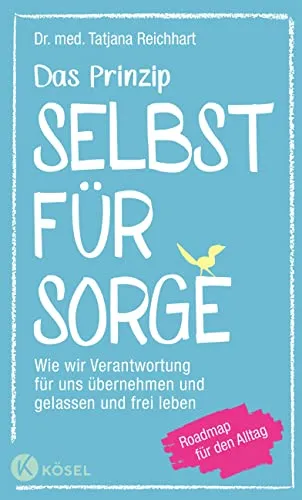 Das Prinzip Selbstfürsorge: Roadmap für gelassenes Leben - Sozialwissenschaften: Entdecken Sie, wie Sie Verantwortung für Ihr Wohlbefinden übernehmen und ein erfülltes, freies Leben führen können.